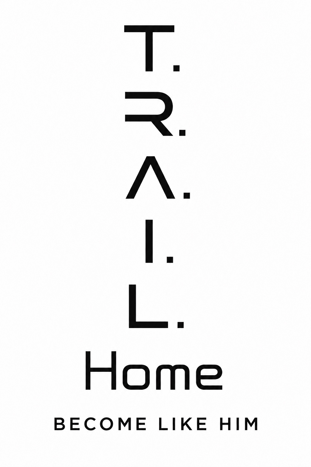 Vertical T.R.A.I.L. Home — Become Like Him identity mark